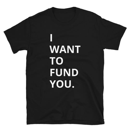 I WANT TO FUND YOU